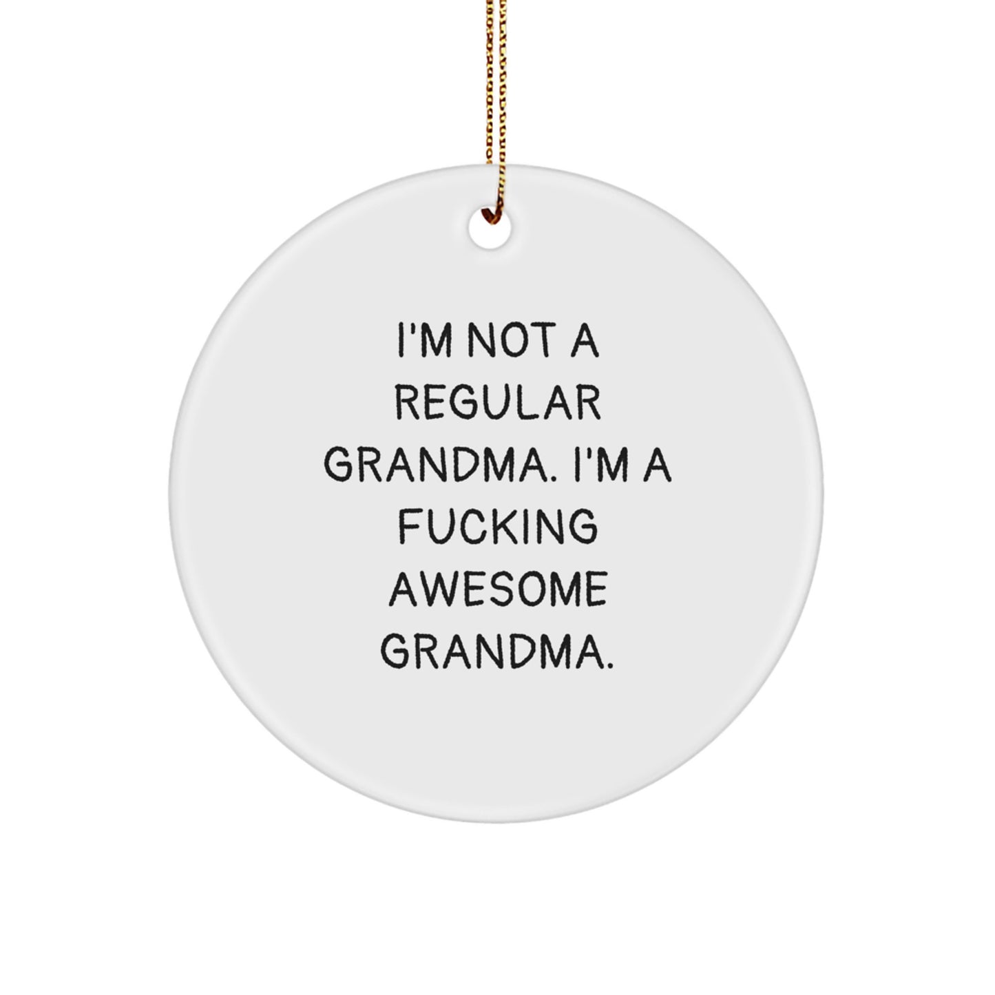 Funny Grandma Gifts from Men for Grandma - White Circle Ornament with 'I'm Not A Regular Grandma. I'm A F--king Awesome Grandma.' Quote, Perfect for Christmas Unique Gifts - Image 1