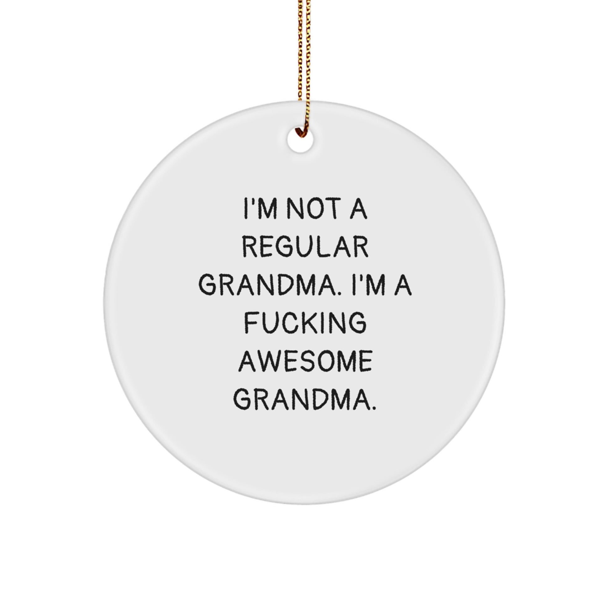 Funny Grandma Gifts from Men for Grandma - White Circle Ornament with 'I'm Not A Regular Grandma. I'm A F--king Awesome Grandma.' Quote, Perfect for Christmas Unique Gifts - Image 1