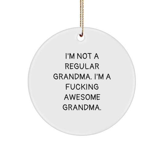 Funny Grandma Gifts from Men for Grandma - White Circle Ornament with 'I'm Not A Regular Grandma. I'm A F--king Awesome Grandma.' Quote, Perfect for Christmas Unique Gifts - Image 1