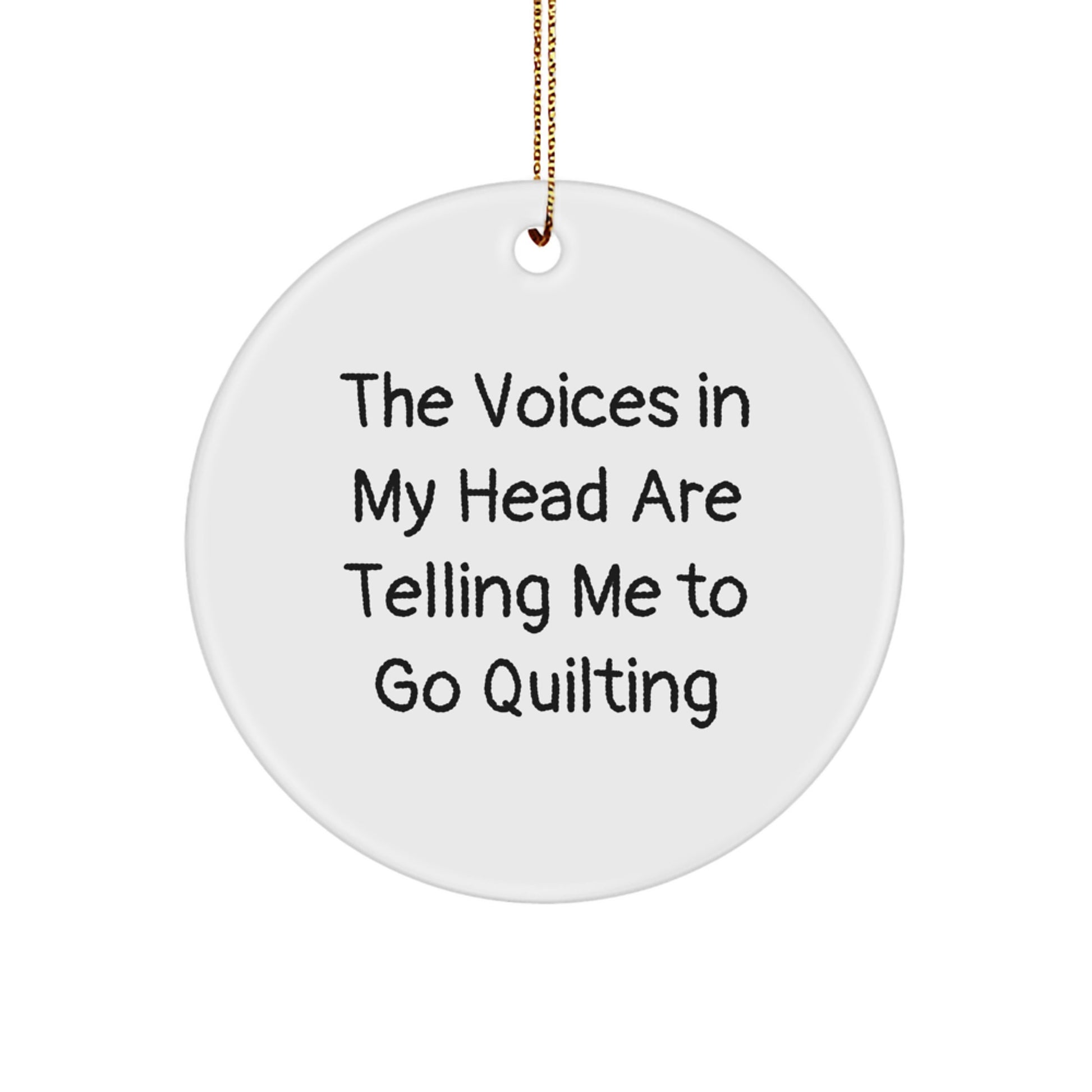 Funny Quilting Gifts from Friends, Perfect for Quilting Enthusiasts, Circle Ornament with The Voices In My Head Are Telling Me To Go Quilting Quote, Christmas Unique Gifts - Image 1