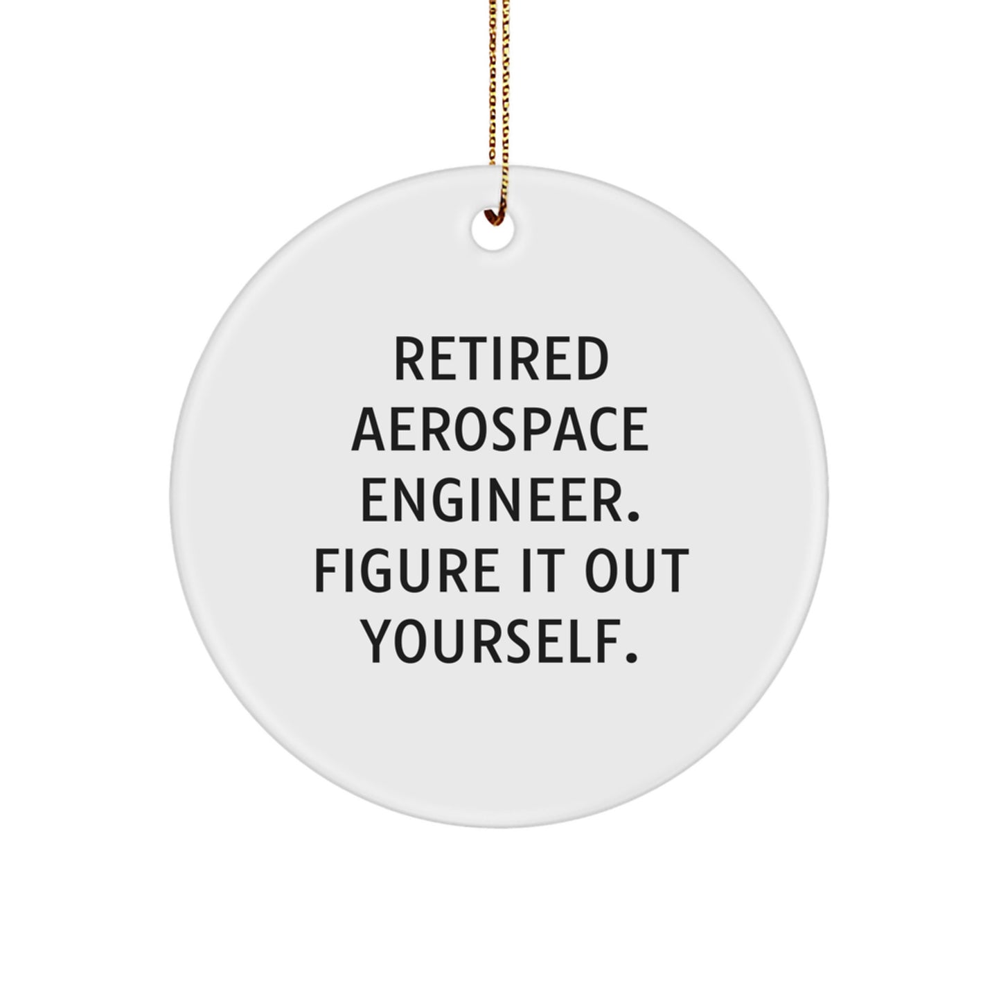 Funny Quote Gifts from Friends, Aerospace Engineer Christmas Unique Ornaments, 'Figure It Out Yourself' Circle Ornament for Men, Women, Coworkers, Family, Friends - Image 1