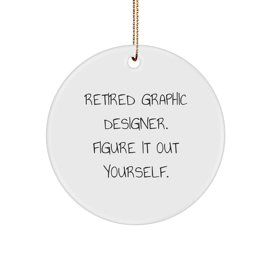 Gifts from Friends for Graphic Designers - 'Retired Graphic Designer. Figure It Out Yourself.' White Circle Ornament - Unique Christmas Unique Gifts for Men - Image 1