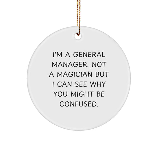 'Magical' General Manager Gifts from Family - I'm A General Manager. Not A Magician But I Can See Why You Might Be Confused. - White Circle Ornament for Christmas - Image 1