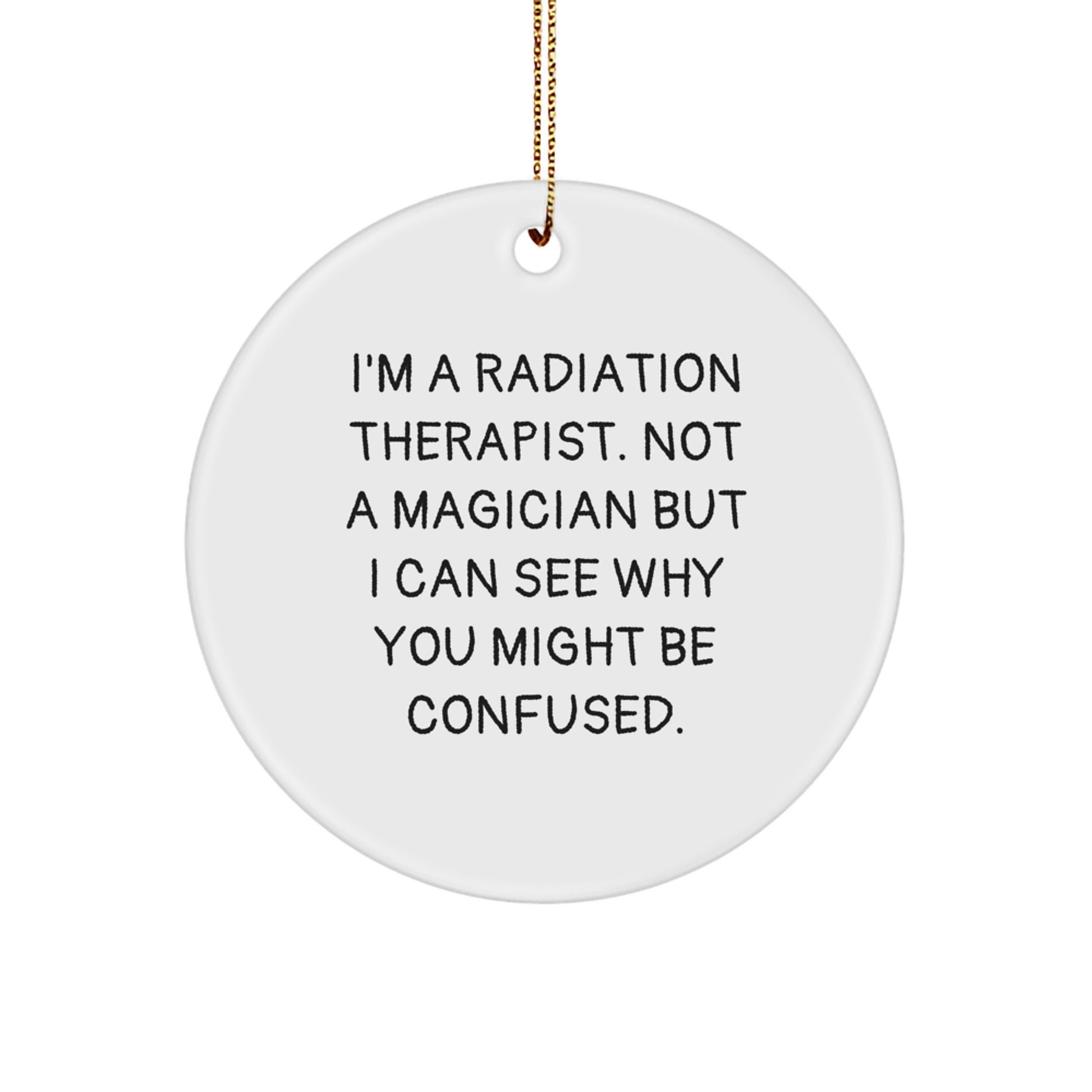 Funny Radiation Therapist Gifts for Men, Circle Ornament, Unique Christmas Memorable Presents, I'm A Radiation Therapist, Not A Magician, Humorous Occupational Decor - Image 1