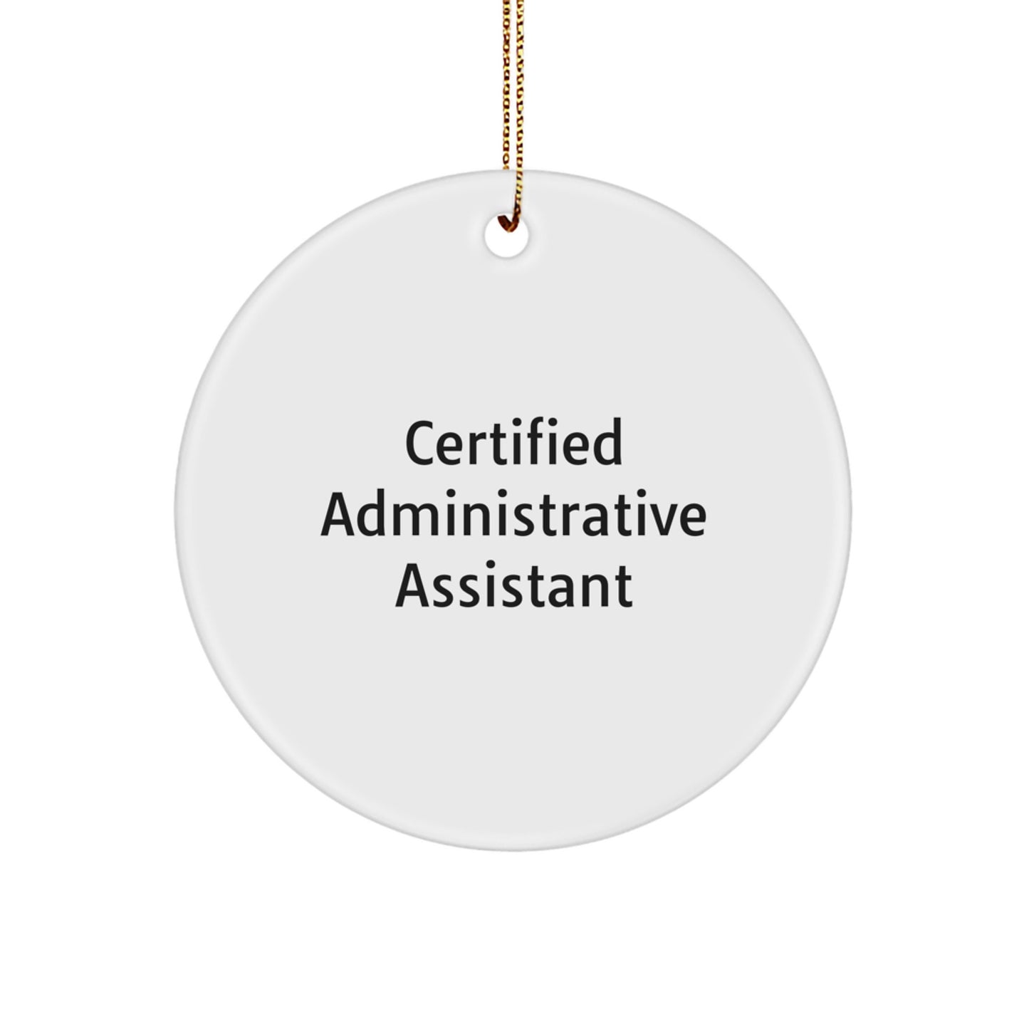 Funny Quote Gifts from Men to Administrative Assistant Christmas Unique Ornaments - Certified Administrative Assistant Circle Ornament - Image 1