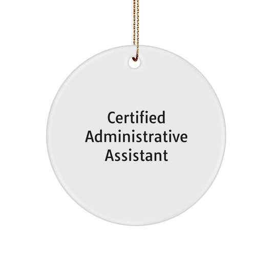 Funny Quote Gifts from Men to Administrative Assistant Christmas Unique Ornaments - Certified Administrative Assistant Circle Ornament - Image 1