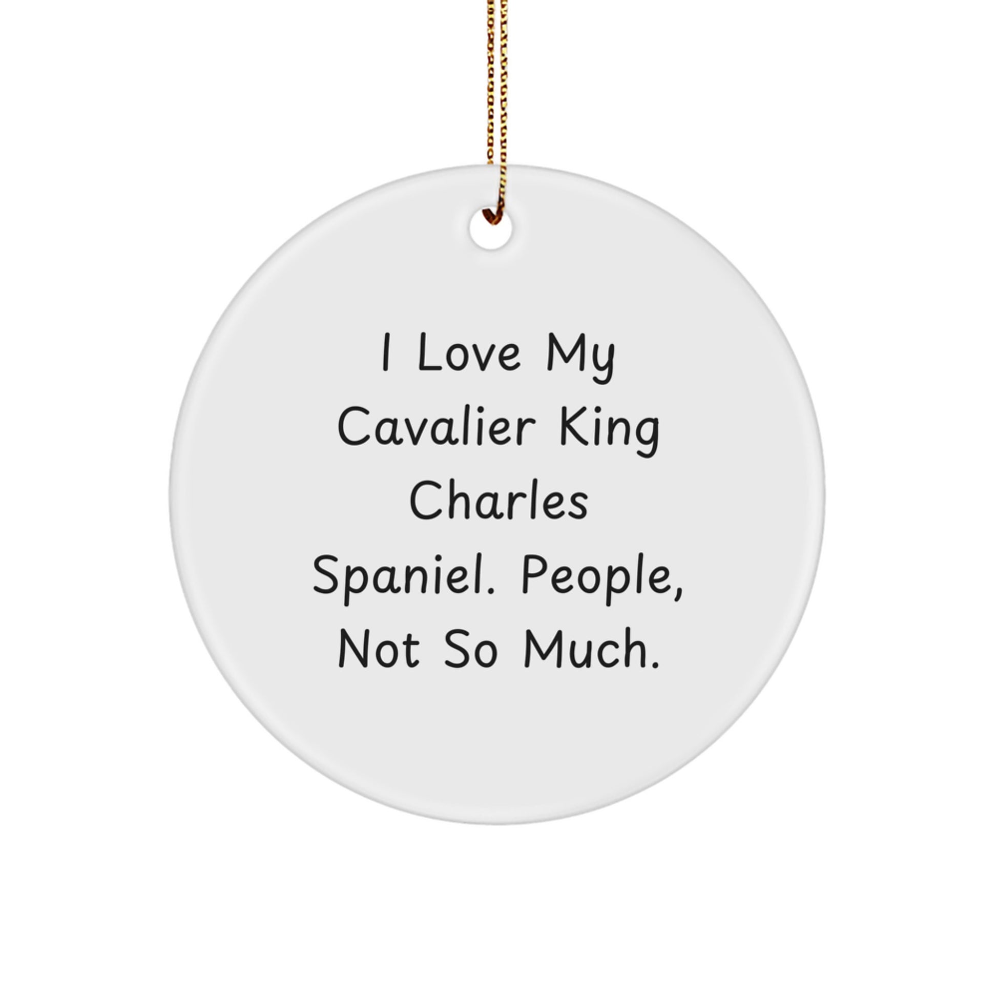 Funny Cavalier King Charles Spaniel Dog Christmas Circle Ornament Gifts from Family - I Love My Cavalier King Charles Spaniel. People, Not So Much. - Image 1