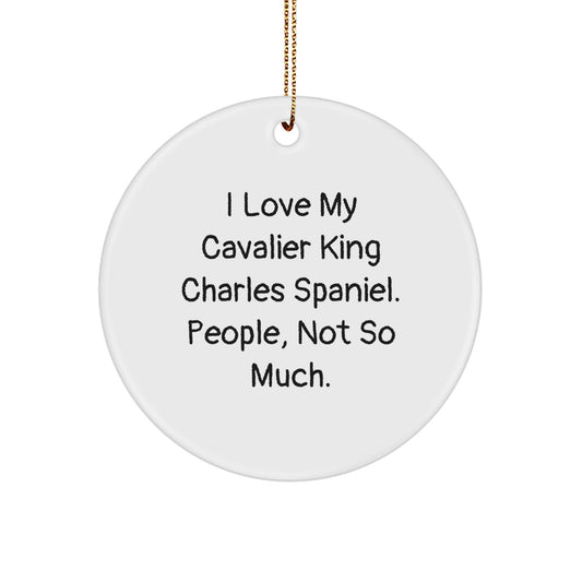 Funny Cavalier King Charles Spaniel Dog Gifts, Circle Ornament, I Love My Cavalier King Charles Spaniel. People, Not So Much. Christmas Unique - Image 1
