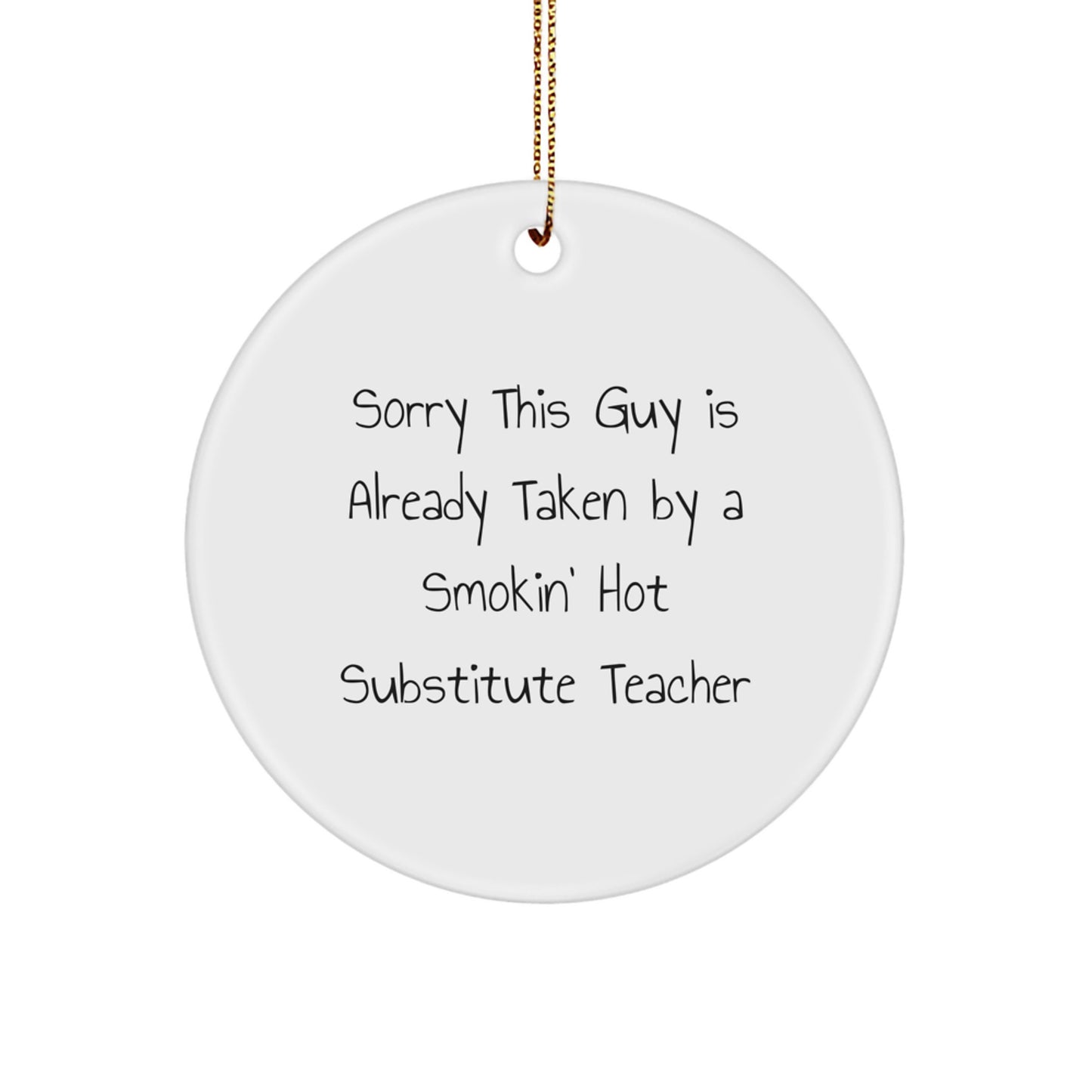 Funny Substitute Teacher Gifts, Circle Ornament, 'Sorry This Guy Is Already Taken' Quote, Gifts from Friends or Family for Christmas, Perfect for Substitute Teacher Appreciation - Image 1