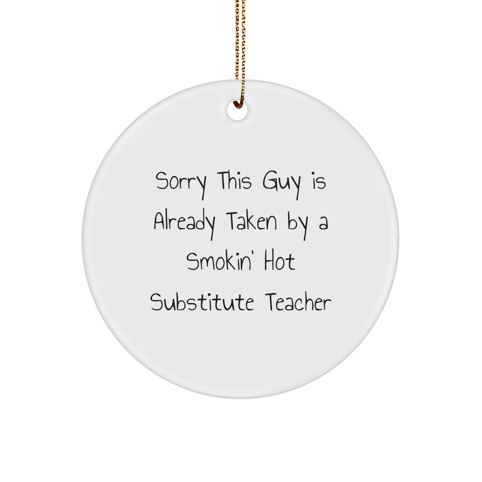 Funny Substitute Teacher Gifts, Circle Ornament, 'Sorry This Guy Is Already Taken' Quote, Gifts from Friends or Family for Christmas, Perfect for Substitute Teacher Appreciation - Image 1