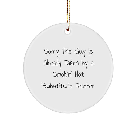 Funny Substitute Teacher Gifts, Circle Ornament, 'Sorry This Guy Is Already Taken' Quote, Gifts from Friends or Family for Christmas, Perfect for Substitute Teacher Appreciation - Image 1