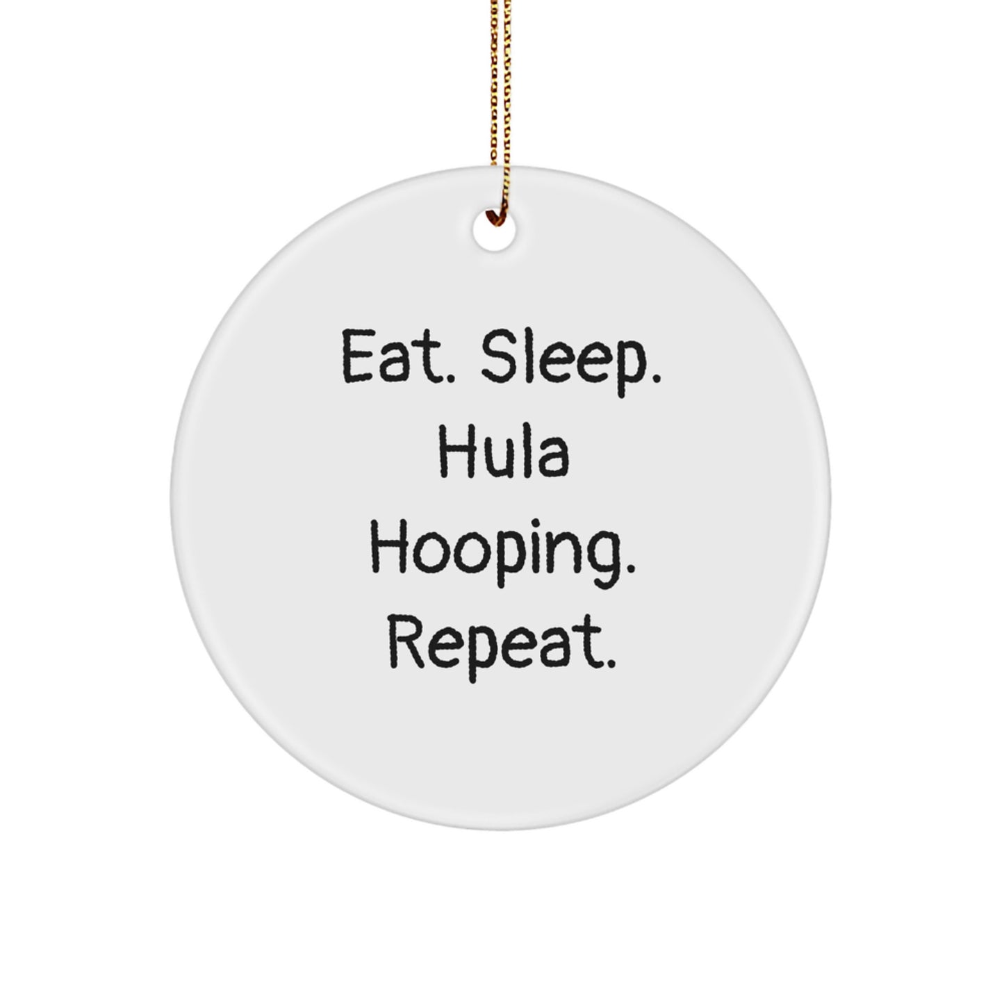 Hula Hooping Gifts from Friends for Men and Women - Eat. Sleep. Hula Hooping. Repeat., Circle Ornament for Christmas Decorations - Image 1