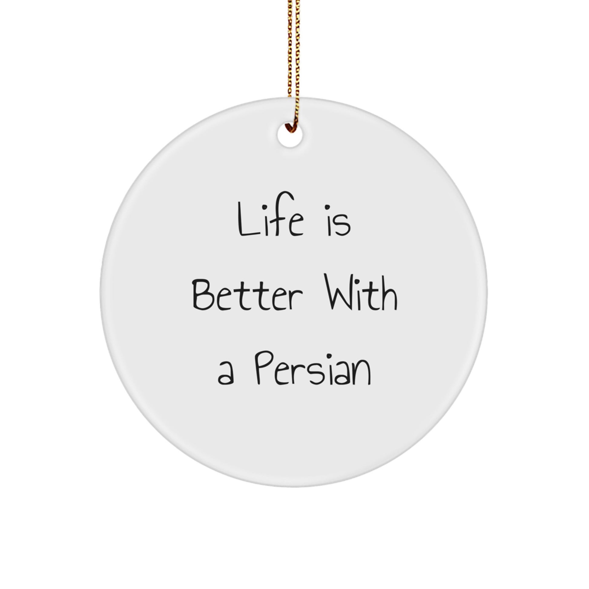 Funny Persian Cat Circle Ornament - Life Is Better With A Persian, Christmas Unique Gifts for Men, Women, Family, Friends, Coworkers from Daughter, Son, Family Member - Image 1