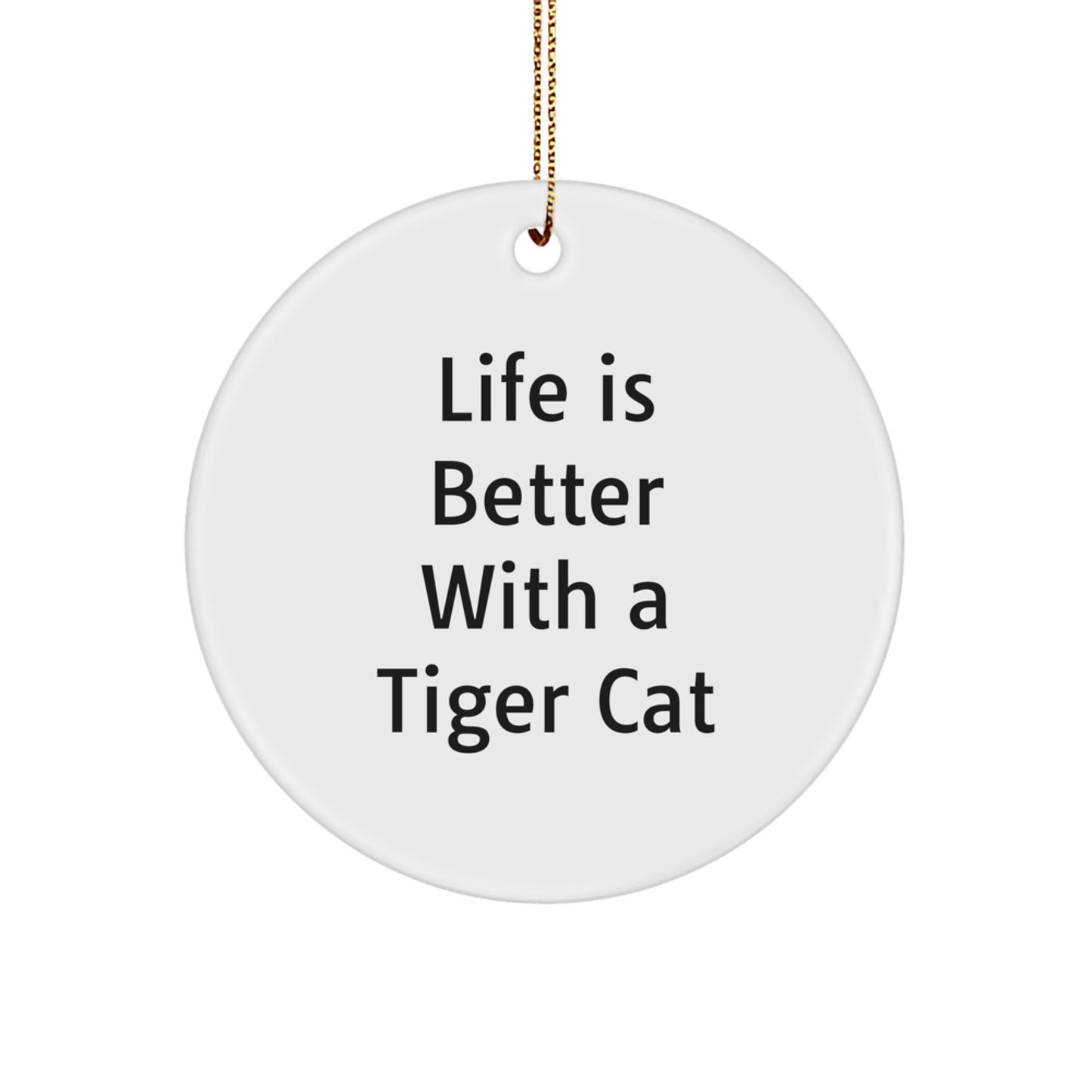Tiger Cat Circle Ornament, Life Is Better Gifts from Friends, Women, Family, and Coworkers, Funny Christmas Unique Gifts for Tiger Cat Enthusiasts - Image 1