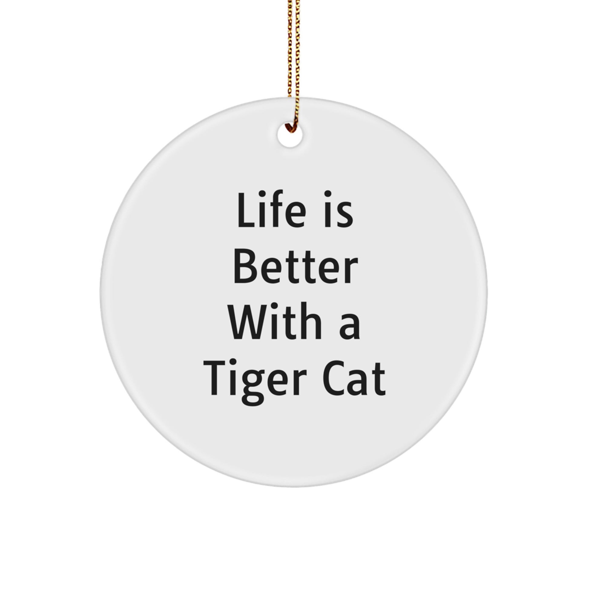 Tiger Cat Circle Ornament, Life Is Better Gifts from Friends, Women, Family, and Coworkers, Funny Christmas Unique Gifts for Tiger Cat Enthusiasts - Image 1