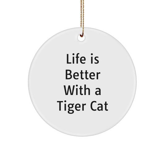 Tiger Cat Circle Ornament, Life Is Better Gifts from Friends, Women, Family, and Coworkers, Funny Christmas Unique Gifts for Tiger Cat Enthusiasts - Image 1