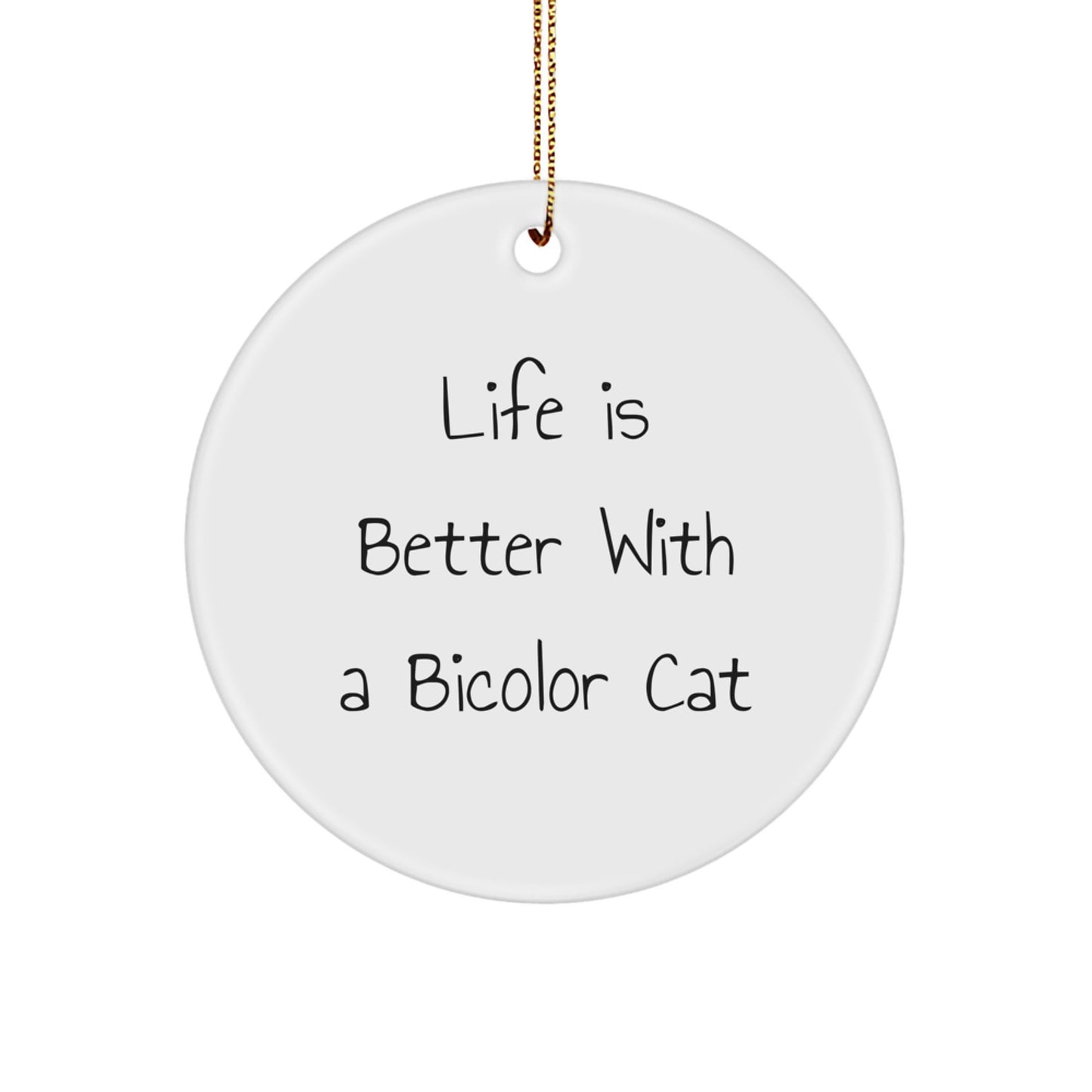 Bicolor Cat Gifts for Men | Life Is Better With A Bicolor Cat Circle Ornament - Unique Christmas Unique Gifts from Friends - Image 1