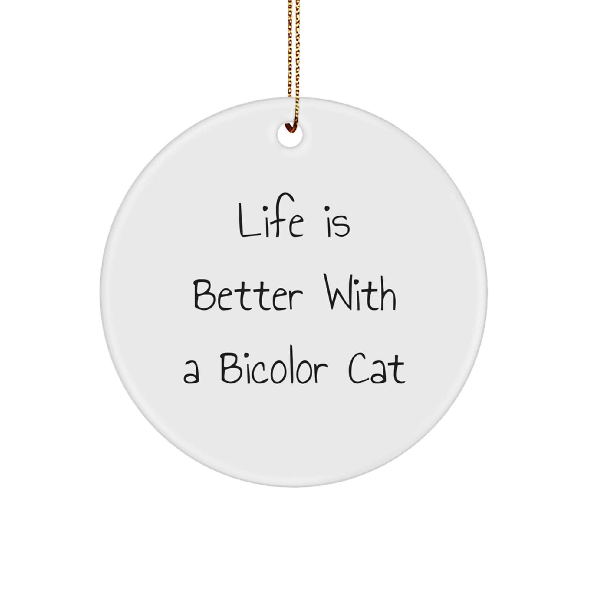 Bicolor Cat Gifts for Men | Life Is Better With A Bicolor Cat Circle Ornament - Unique Christmas Unique Gifts from Friends - Image 1