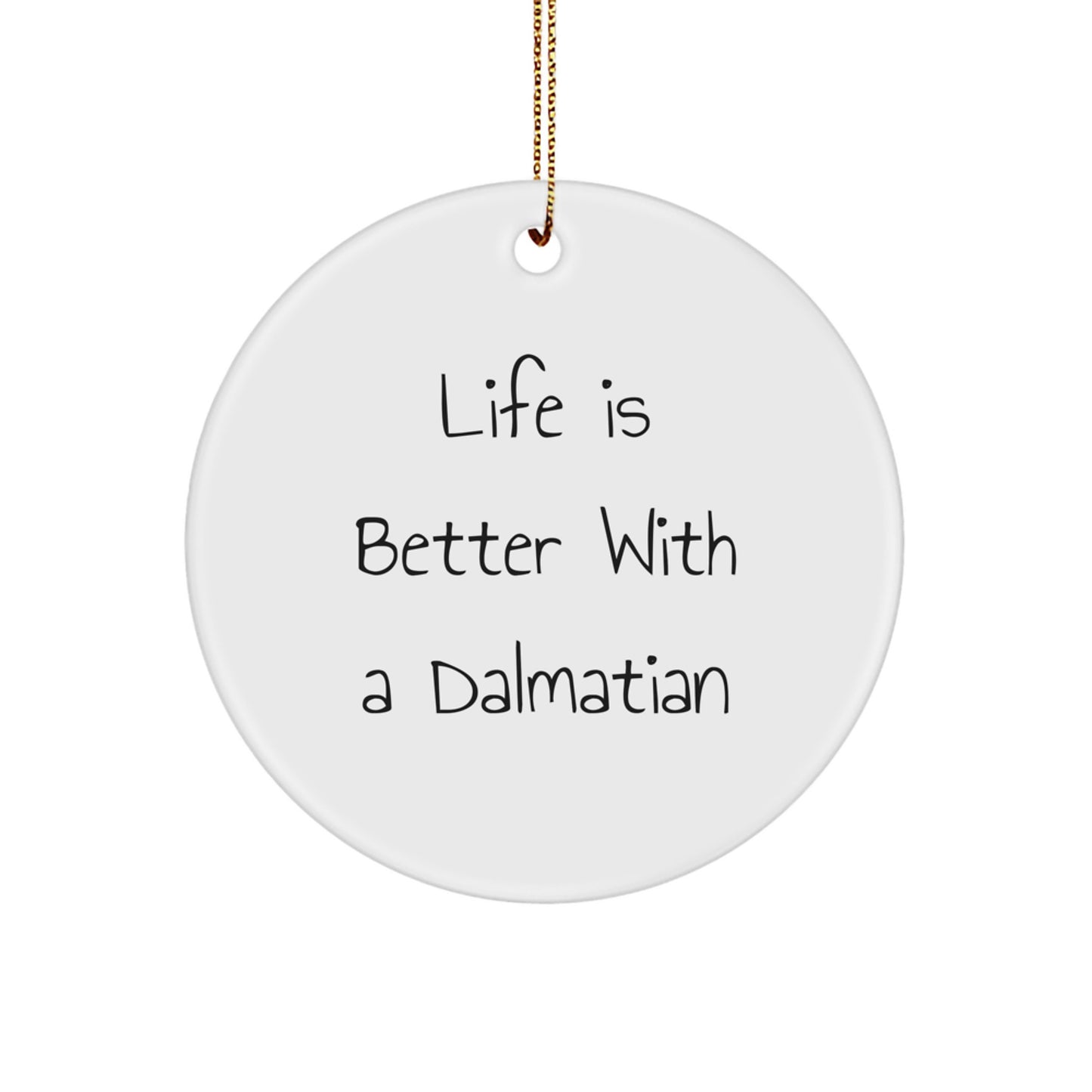 Dalmatian Dog Christmas Circle Ornament, Funny Gifts for Dog Lover Friends and Family, 'Life Is Better With A Dalmatian' Unique Decoration - Image 1
