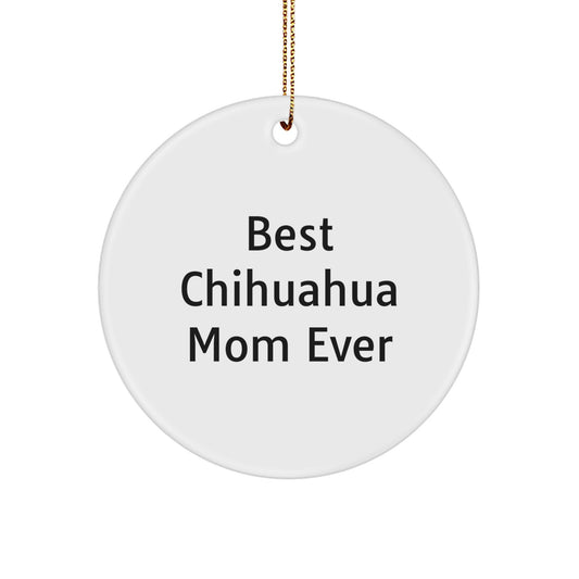Chihuahua Dog Mom Gifts for Her, Funny Circle Ornament, Christmas Unique Gifts from Friends, Best Chihuahua Mom Ever - Image 1