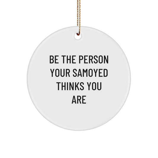 Funny Samoyed Dog Circle Ornament Gifts for Samoyed Dog Lovers from Family Friends, Be The Person Your Samoyed Thinks You Are Christmas Decorations - Image 1