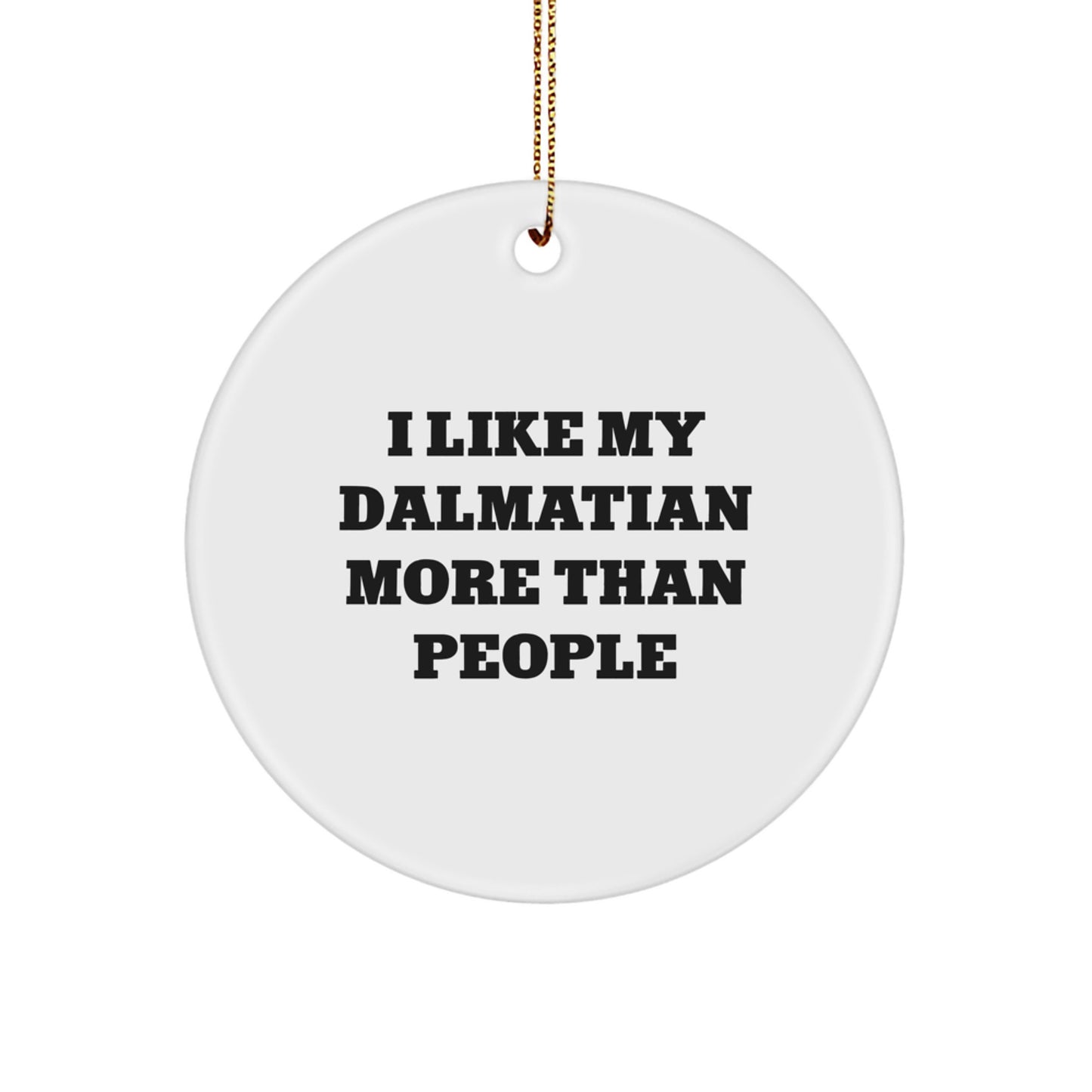 Dalmatian Dog Lovers Gifts from Friends for Christmas - 'I Like My Dalmatian More Than People' Circle Ornament - Image 1
