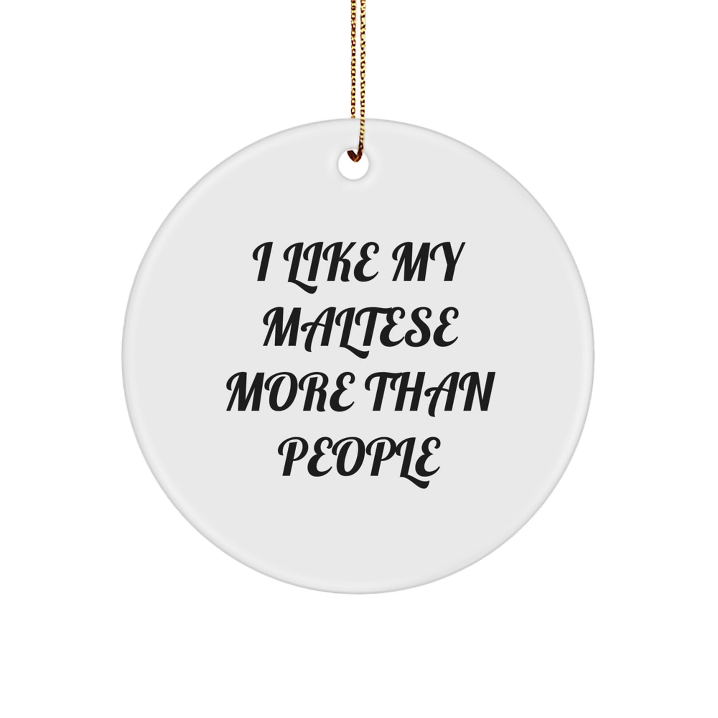 Maltese Dog Lovers' Christmas Unique Gift - 'I Like My Maltese More Than People' Circle Ornament Gifts from Family, Friends, or Coworkers - Image 1