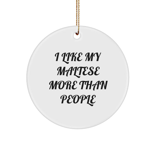 Maltese Dog Lovers' Christmas Unique Gift - 'I Like My Maltese More Than People' Circle Ornament Gifts from Family, Friends, or Coworkers - Image 1