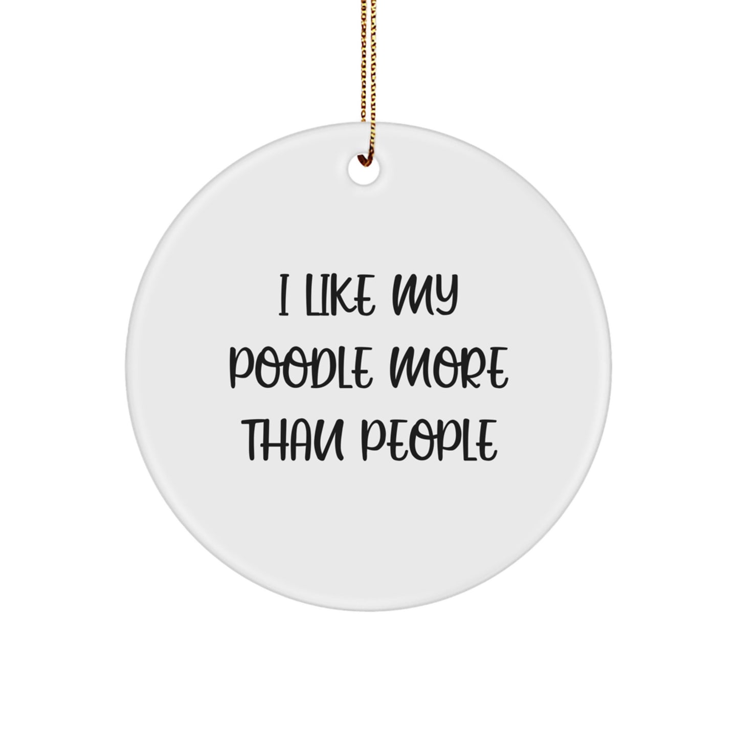 Poodle Dog Lovers' Funny Gifts from Friends and Family - 'I Like My Poodle More Than People' Circle Ornament for Christmas - Image 1