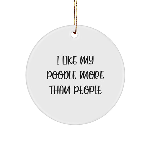 Poodle Dog Lovers' Funny Gifts from Friends and Family - 'I Like My Poodle More Than People' Circle Ornament for Christmas - Image 1