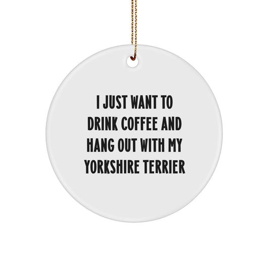 Funny Yorkshire Terrier Dog Gifts for Men, Cute Christmas Unique Ornaments, I Just Want To Drink Coffee And Hang Out With My Yorkshire Terrier - Image 1