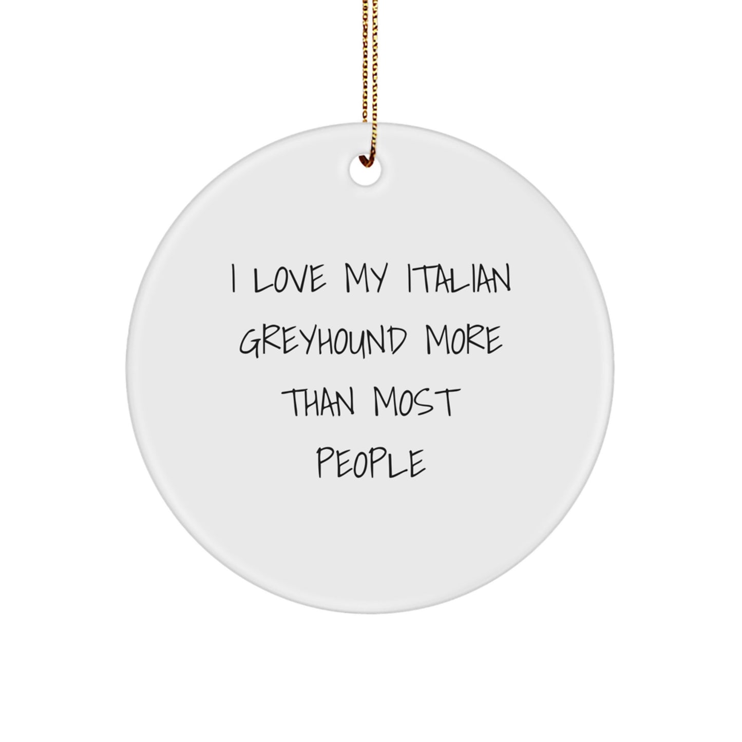 Funny Italian Greyhound Dog Christmas Unique Gifts from Friends for Italian Greyhound Dog Lover Circle Ornament, 'I Love My Italian Greyhound More Than Most People' Quote - Image 1