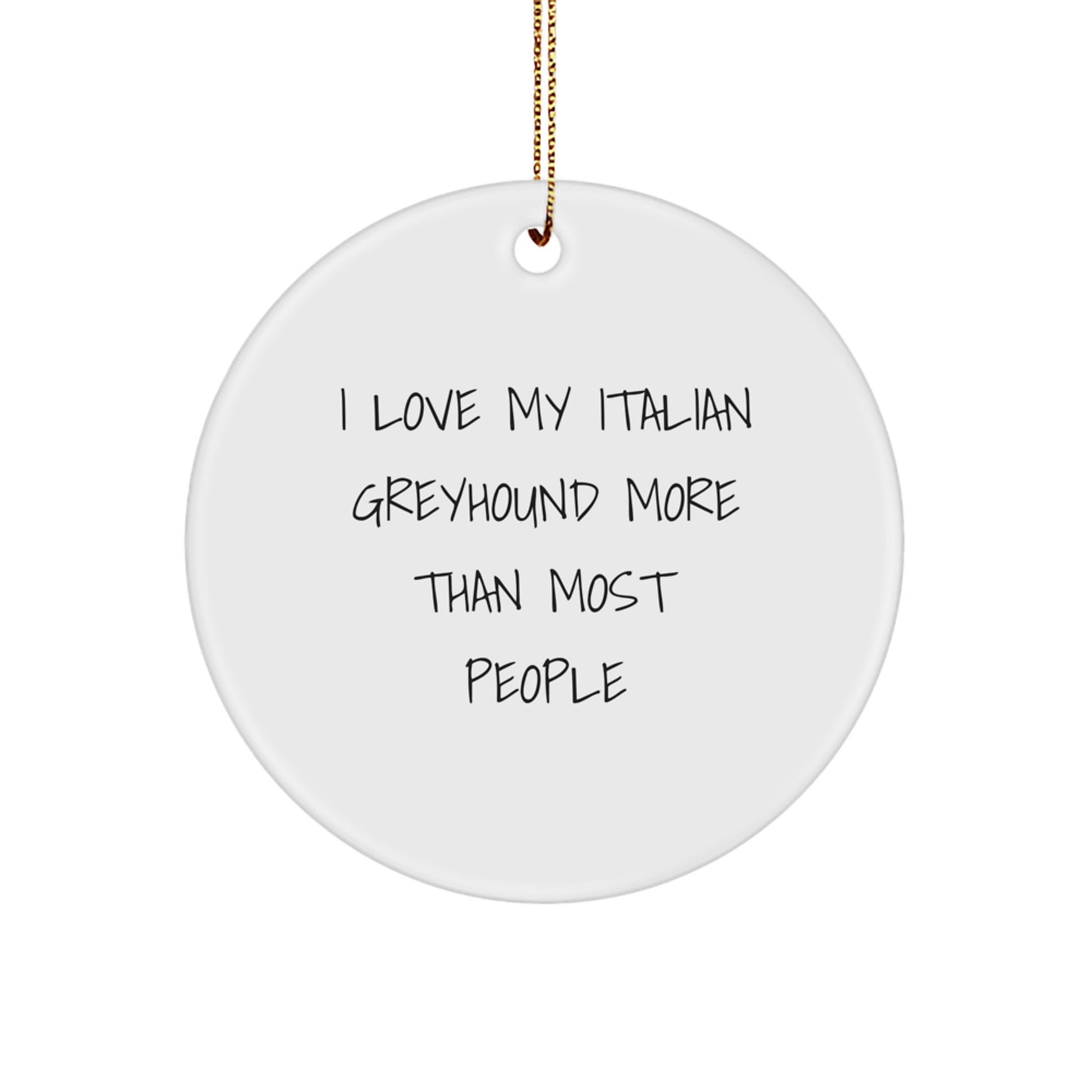Funny Italian Greyhound Dog Christmas Unique Gifts from Friends for Italian Greyhound Dog Lover Circle Ornament, 'I Love My Italian Greyhound More Than Most People' Quote - Image 1