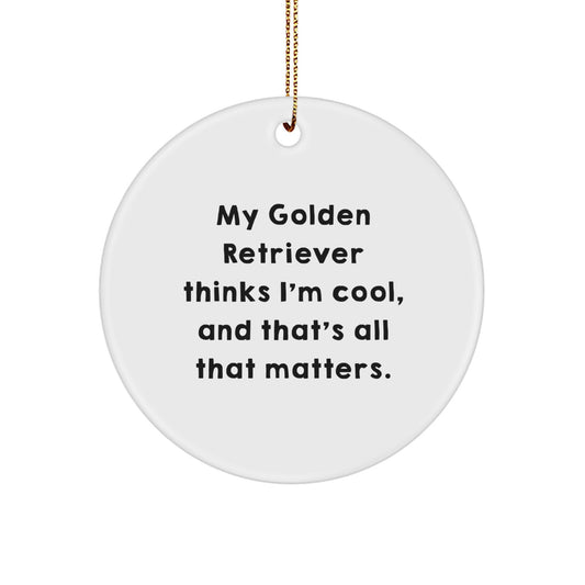 Golden Retriever Dog Lovers Gifts - Funny Circle Ornament with Quote 'My Golden Retriever Thinks I'm Cool, And That's All That Matters.' - Christmas Unique Gifts from Family - Image 1