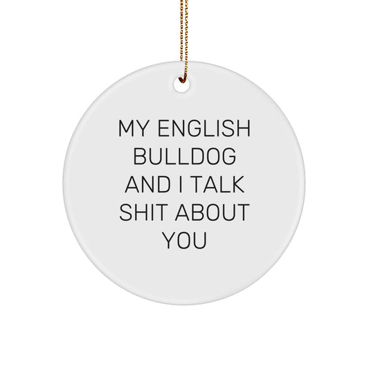 Funny English Bulldog Lover Gifts from Friends for Men or Women - My English Bulldog And I Talk Shit About You Christmas Unique Circle Ornament - Image 1