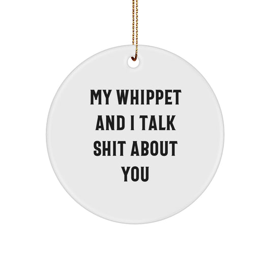 Funny Whippet Dog Lover Circle Ornament Gifts from Friends for Whippet Dog Owners Christmas Unique Decorations My Whippet And I Talk Shit About You - Image 1