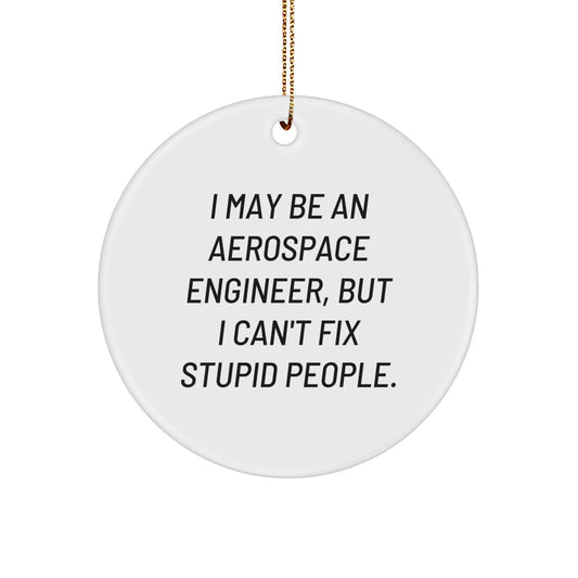 Funny Gift for Aerospace Engineer Friends, Unique Christmas Ornaments with I May Be An Aerospace Engineer Quote, Circle Ornament for Men Women Coworkers Family - Image 1