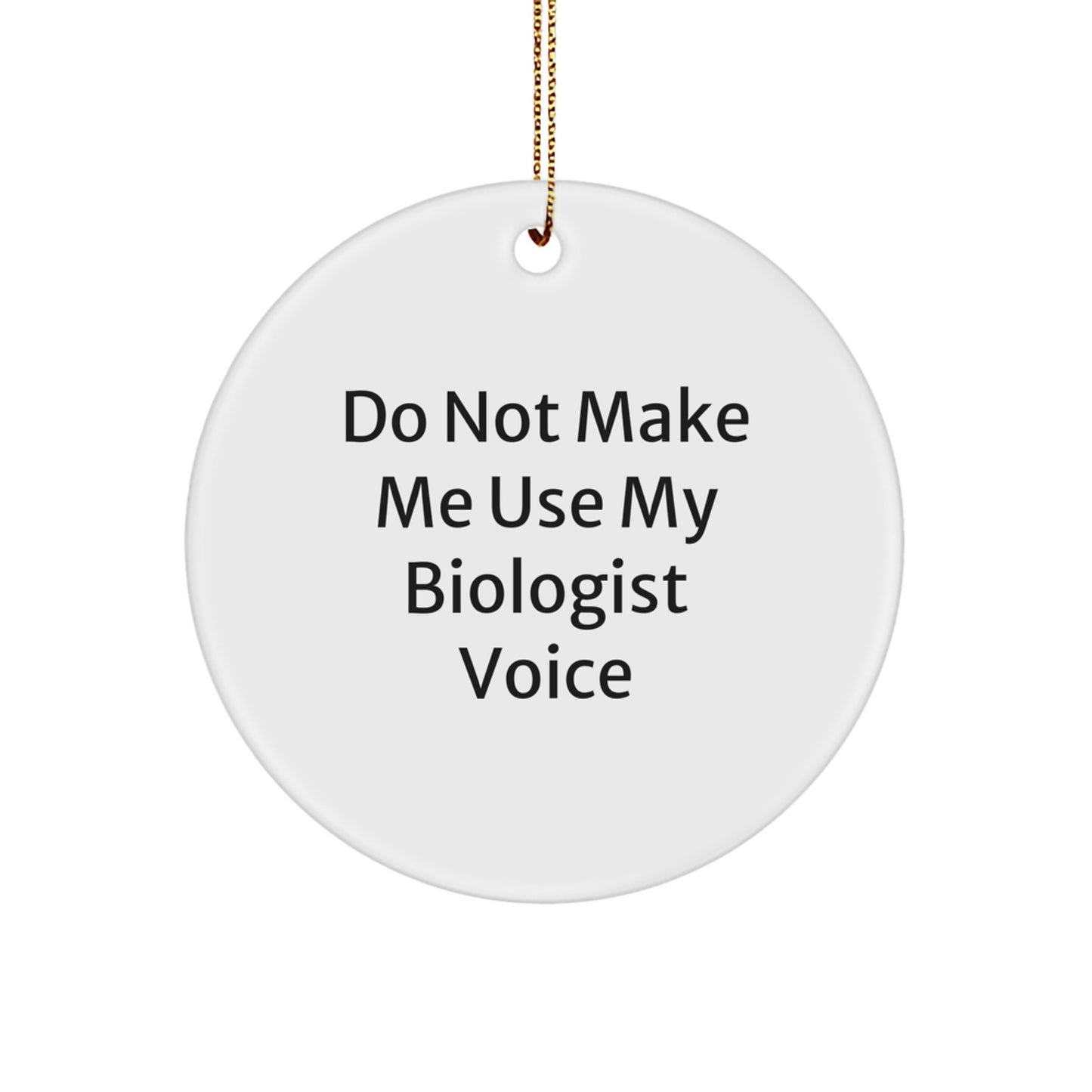 Funny Biologist Gifts for Men from Friends - Circle Ornament, 'Do Not Make Me Use My Biologist Voice' Christmas Unique - Image 1