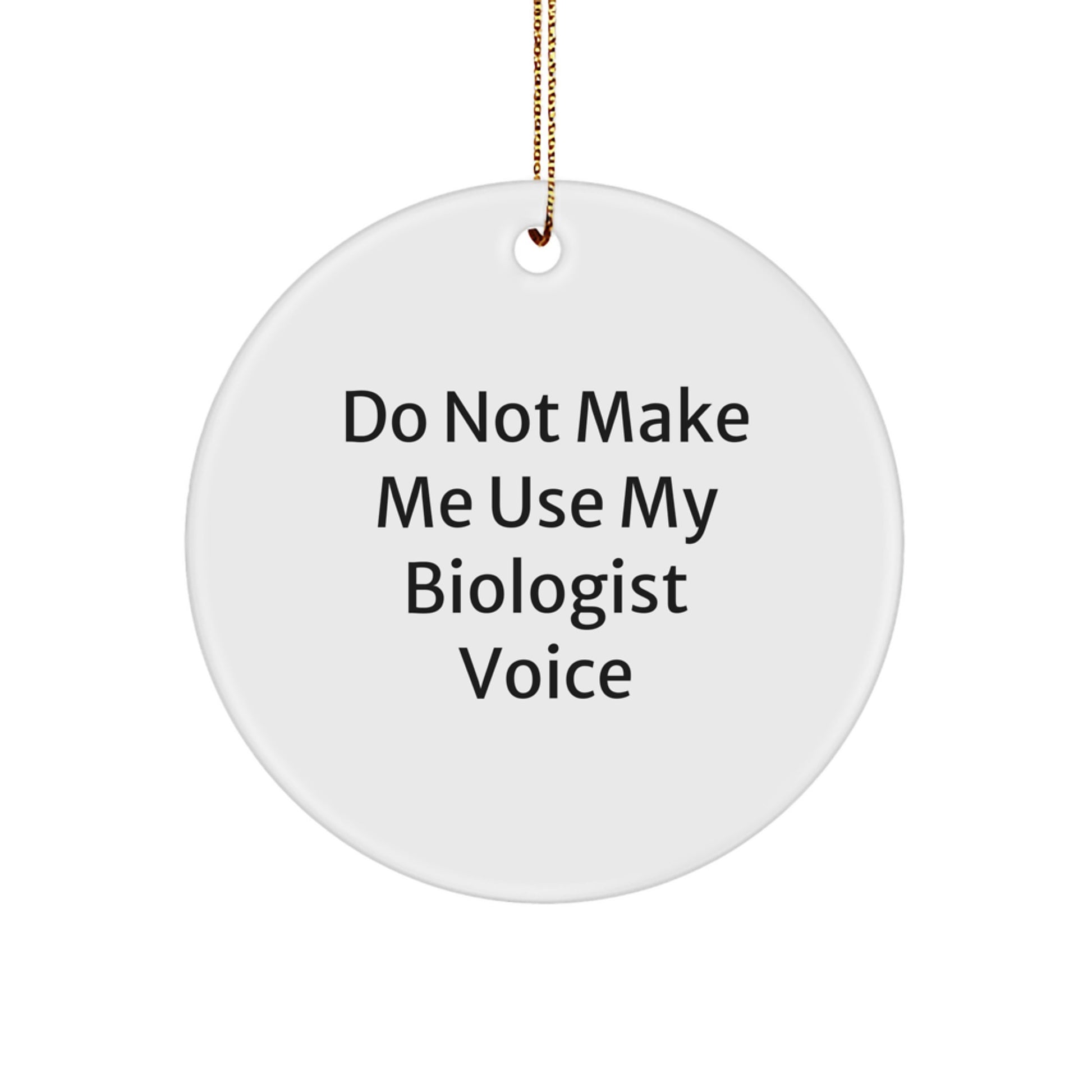 Funny Biologist Gifts for Men from Friends - Circle Ornament, 'Do Not Make Me Use My Biologist Voice' Christmas Unique - Image 1