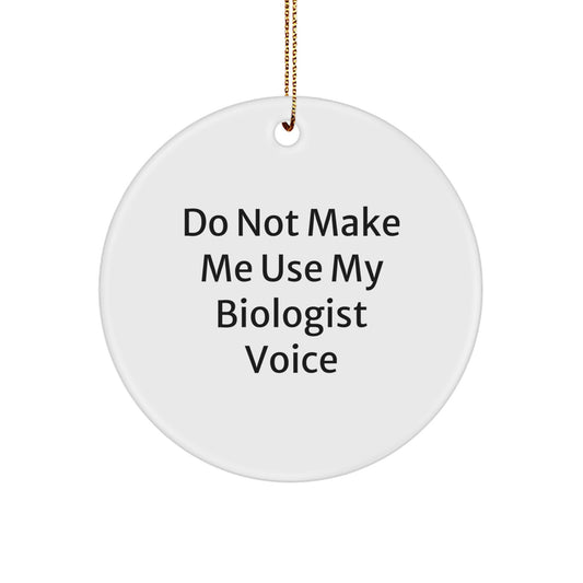 Funny Biologist Gifts for Men from Friends - Circle Ornament, 'Do Not Make Me Use My Biologist Voice' Christmas Unique - Image 1