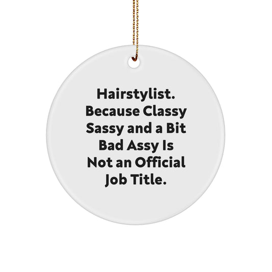 Funny Hairstylist Gifts, Circle Ornament for Christmas, Inspirational Quote: Gifts from Men to Hairstylist, Best Unique Christmas Unique Gifts for Friends and Family - Image 1