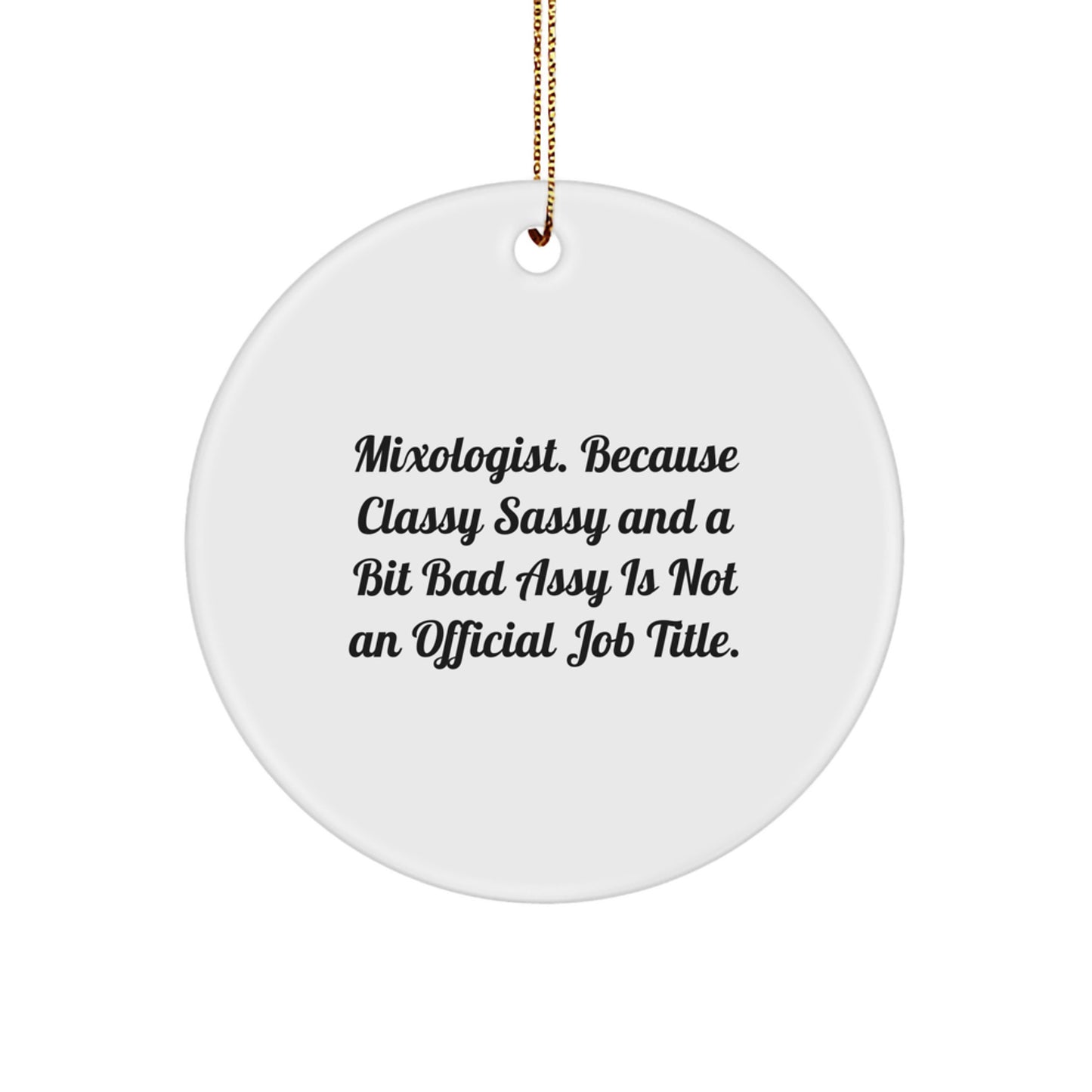 Funny Mixologist Gifts from Men to Women Friends Christmas Circle Ornament, 'Mixologist. Because Classy Sassy And A Bit Fearlessy Is Not An Official Job Title.' - Image 1