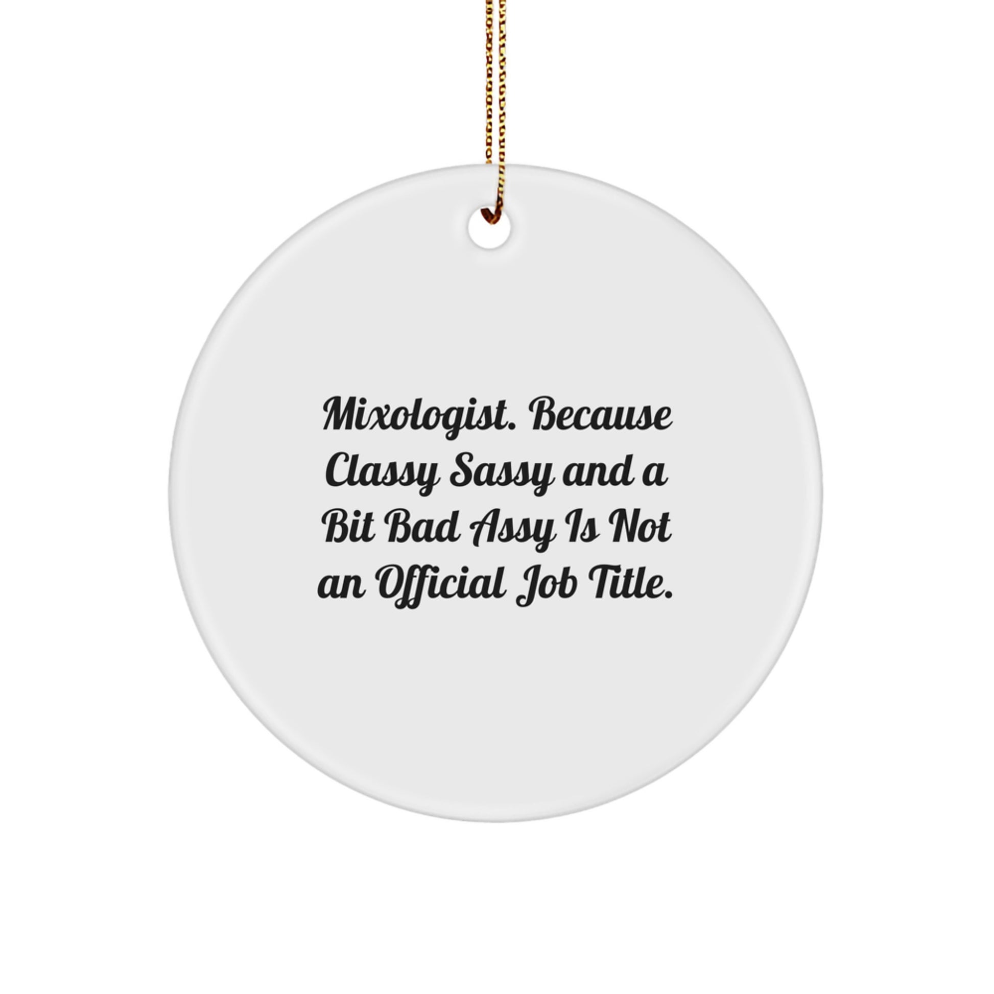 Funny Mixologist Gifts from Men to Women Friends Christmas Circle Ornament, 'Mixologist. Because Classy Sassy And A Bit Fearlessy Is Not An Official Job Title.' - Image 1