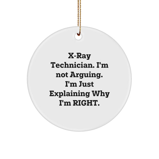 Funny X-Ray Technician Gifts from Friends, Unique Circle Ornament for Christmas, I'm Not Arguing. I'm Just Explaining Why I'm Right. - Image 1