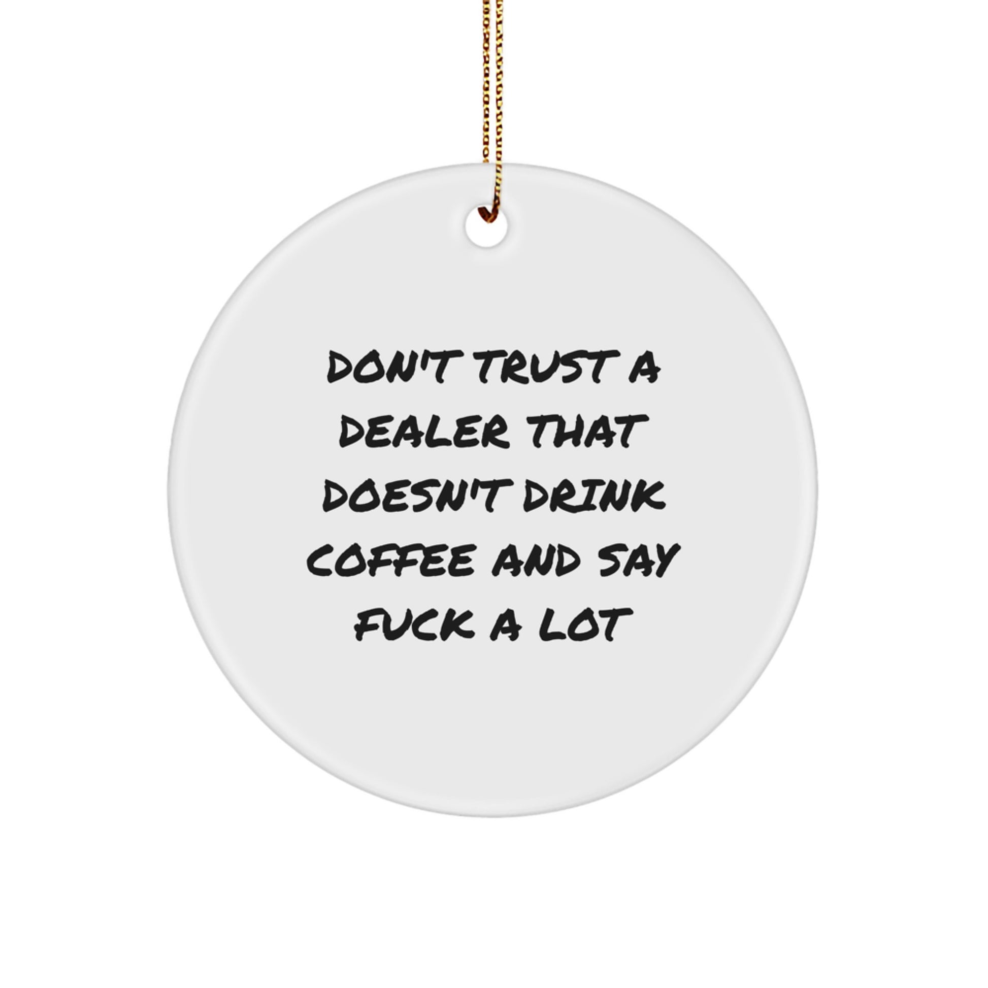 Funny Dealer Gifts - Gifts from Men, Funny Quotes Dealer Christmas Decor, Cute Circle Ornament for Dealers, Offices - 2.75" Durable MDF, Gold Cord - Image 1