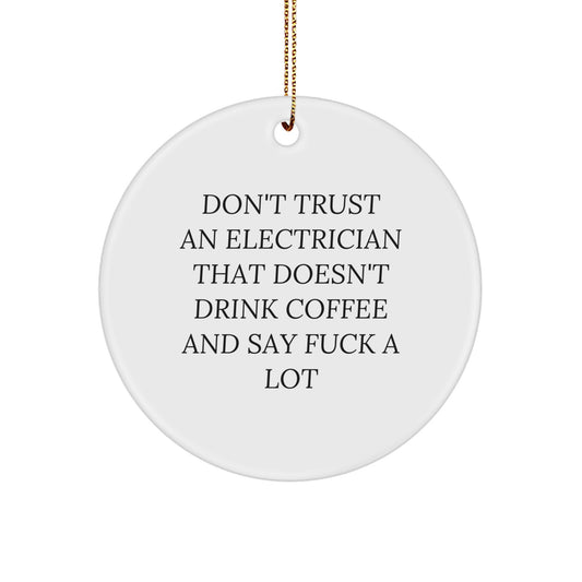 Funny Electrician Gifts from Friends, Unique Christmas Ornaments for Electrician, 'Don't Trust An Electrician That Doesn't Drink Coffee' Circle Ornament - Image 1