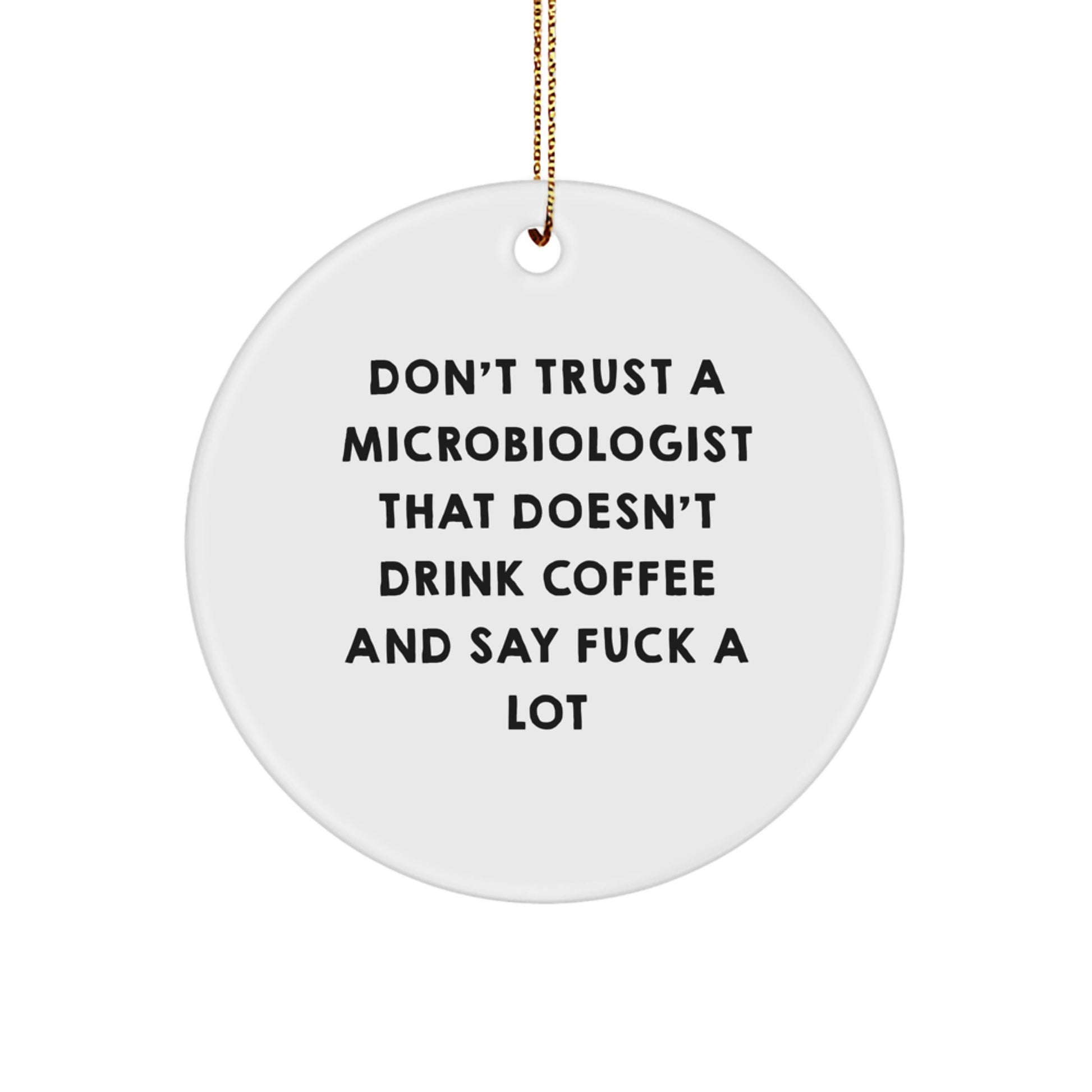 Funny Microbiologist Gifts from Men, Women, Friends, and Family - Unique Circle Ornament for Microbiologist, Say 'Don't Trust a Microbiologist That Doesn't Drink Coffee' - Image 1