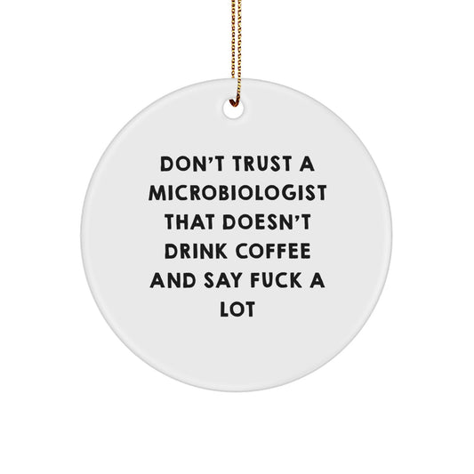 Funny Microbiologist Gifts from Men, Women, Friends, and Family - Unique Circle Ornament for Microbiologist, Say 'Don't Trust a Microbiologist That Doesn't Drink Coffee' - Image 1