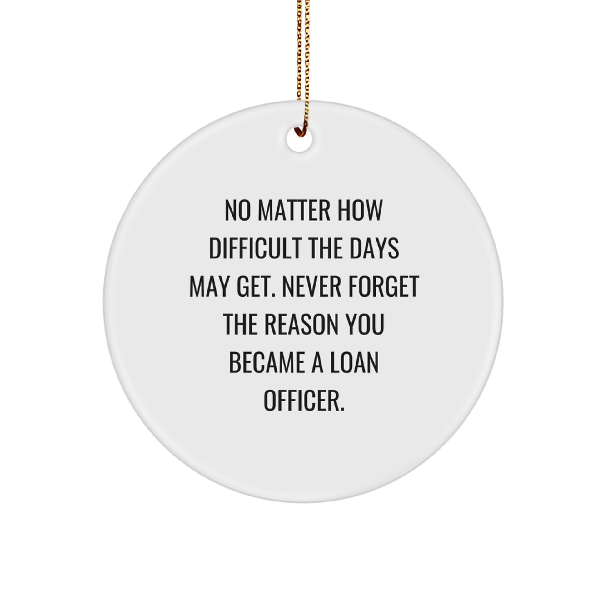 Funny Loan Officer Gifts from Friends - Inspirational Christmas Circle Ornament for Loan Officer Men - Never Forget the Reason You Became a Loan Officer - Image 1
