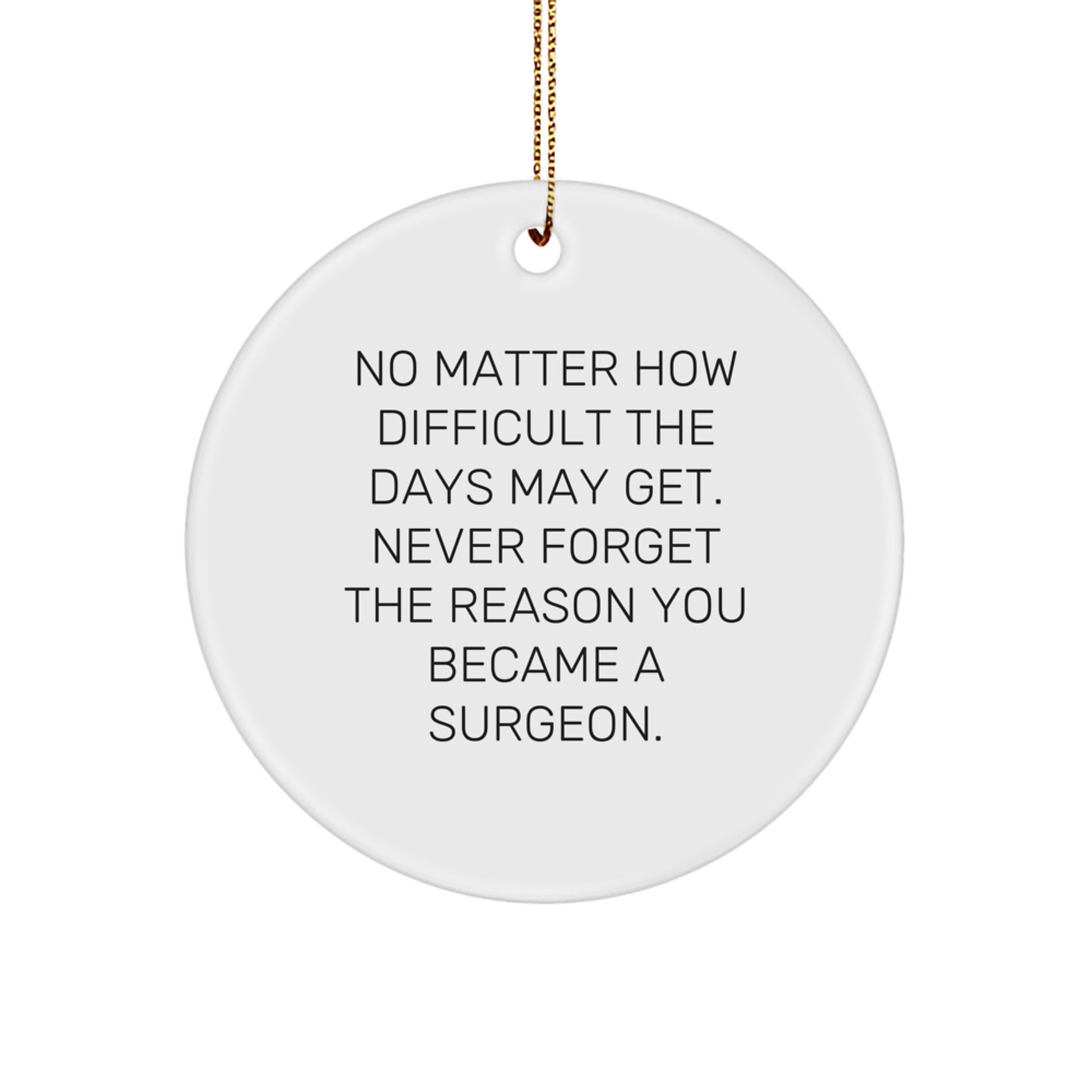 Inspirational Surgeon Gifts from Friends for Christmas - Circle Ornament with 'No Matter How Difficult...' Quote, Gifts for Surgeon, Men, or Women - Image 1